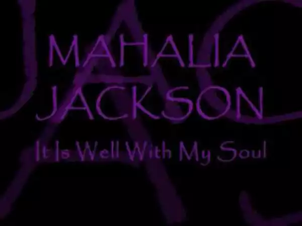 Mahalia Jackson - It Is Well With My Soul